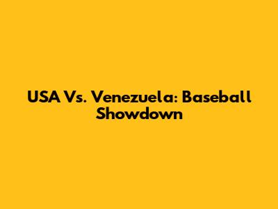 USA Vs. Venezuela: Baseball Showdown