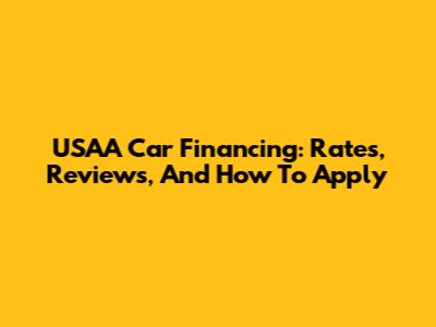 USAA Car Financing: Rates, Reviews, And How To Apply