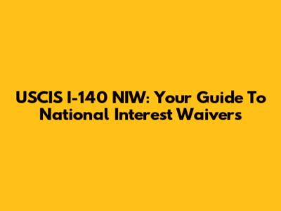 USCIS I-140 NIW: Your Guide To National Interest Waivers