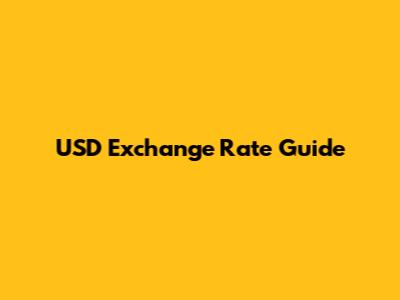 USD Exchange Rate Guide