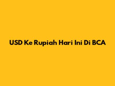 USD Ke Rupiah Hari Ini Di BCA