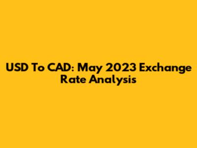 USD To CAD: May 2023 Exchange Rate Analysis