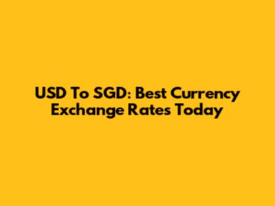 USD To SGD: Best Currency Exchange Rates Today