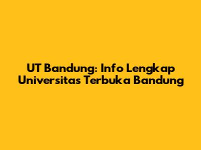 UT Bandung: Info Lengkap Universitas Terbuka Bandung