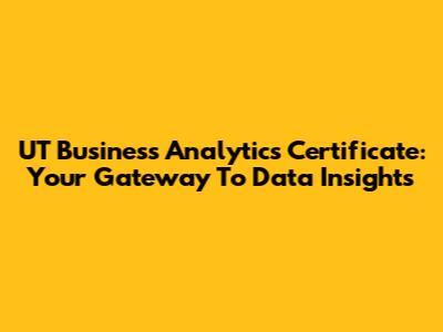 UT Business Analytics Certificate: Your Gateway To Data Insights