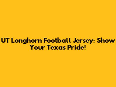 UT Longhorn Football Jersey: Show Your Texas Pride!