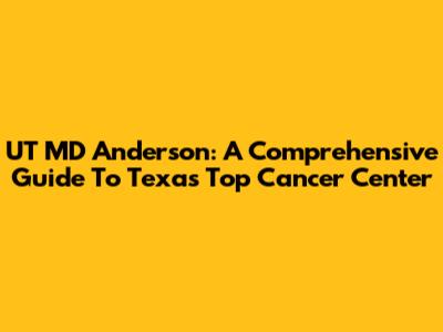 UT MD Anderson: A Comprehensive Guide To Texas' Top Cancer Center