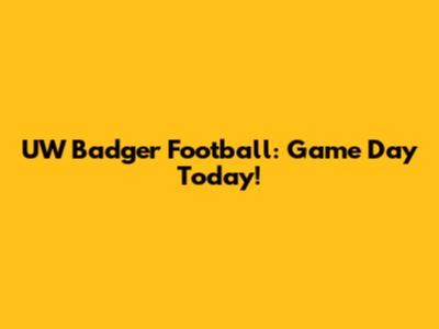 UW Badger Football: Game Day Today!