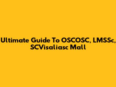 Ultimate Guide To OSCOSC, LMSSc, SCVisaliasc Mall