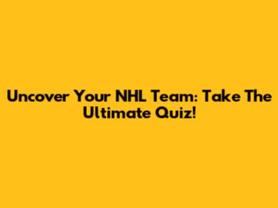 Uncover Your NHL Team: Take The Ultimate Quiz!