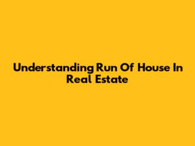 Understanding "Run Of House" In Real Estate