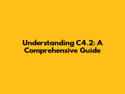 Understanding C4.2: A Comprehensive Guide