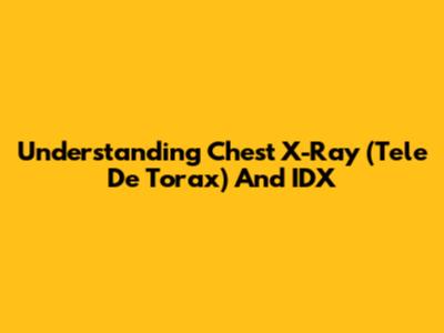 Understanding Chest X-Ray (Tele De Torax) And IDX