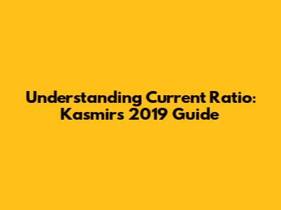 Understanding Current Ratio: Kasmir's 2019 Guide