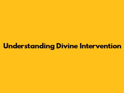 Understanding Divine Intervention