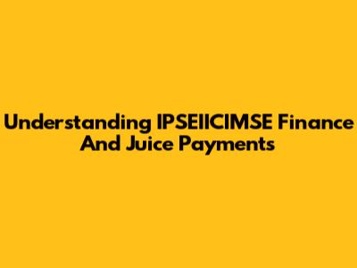 Understanding IPSEIICIMSE Finance And Juice Payments