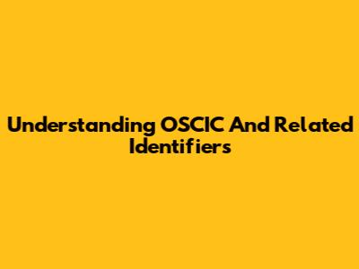 Understanding OSCIC And Related Identifiers