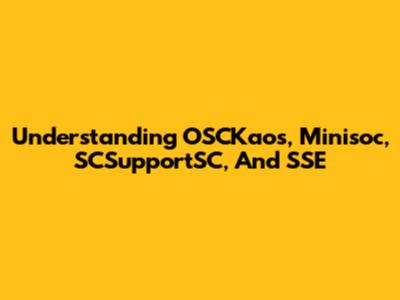 Understanding OSCKaos, Minisoc, SCSupportSC, And SSE