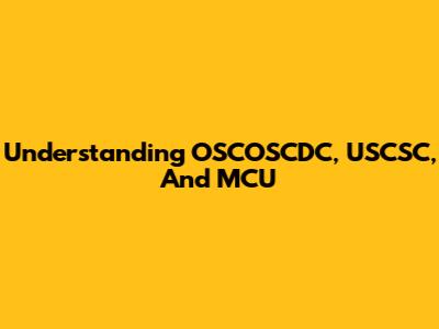Understanding OSCOSCDC, USCSC, And MCU