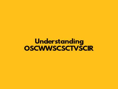 Understanding OSCWWSCSCTVSCIR