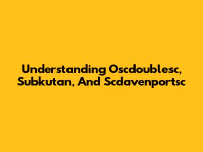 Understanding Oscdoublesc, Subkutan, And Scdavenportsc