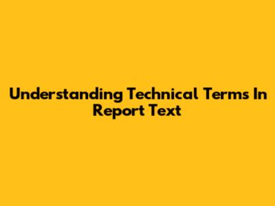 Understanding Technical Terms In Report Text