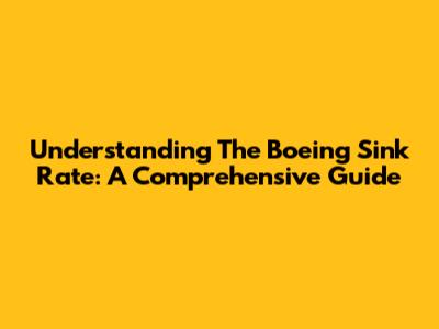 Understanding The Boeing Sink Rate: A Comprehensive Guide