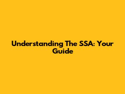 Understanding The SSA: Your Guide