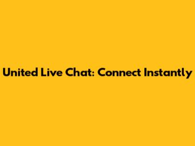 United Live Chat: Connect Instantly