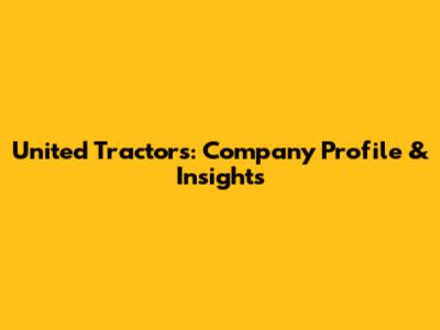 United Tractors: Company Profile & Insights