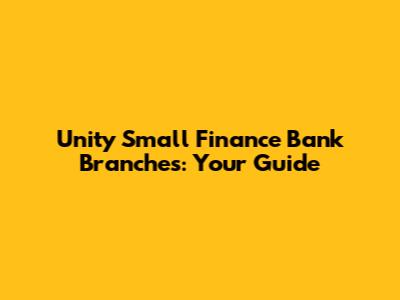 Unity Small Finance Bank Branches: Your Guide
