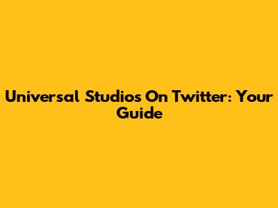 Universal Studios On Twitter: Your Guide
