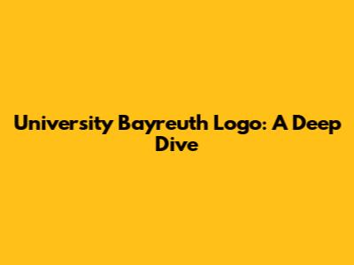 University Bayreuth Logo: A Deep Dive