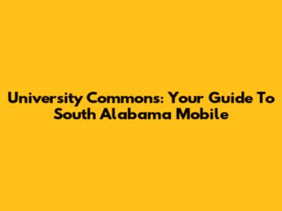 University Commons: Your Guide To South Alabama Mobile