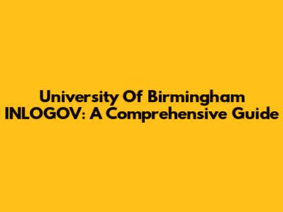 University Of Birmingham INLOGOV: A Comprehensive Guide
