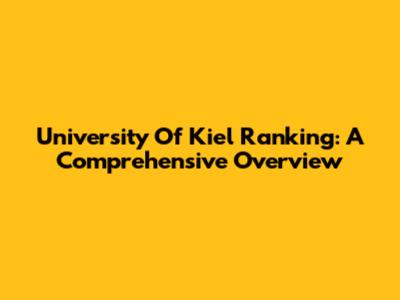 University Of Kiel Ranking: A Comprehensive Overview