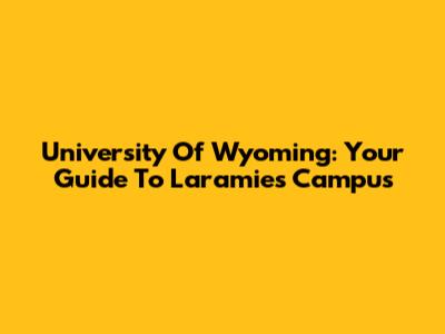 University Of Wyoming: Your Guide To Laramie's Campus