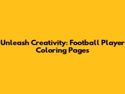 Unleash Creativity: Football Player Coloring Pages