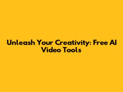 Unleash Your Creativity: Free AI Video Tools
