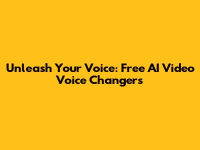 Unleash Your Voice: Free AI Video Voice Changers