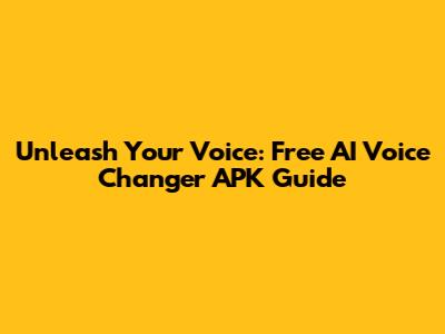 Unleash Your Voice: Free AI Voice Changer APK Guide