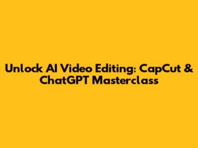 Unlock AI Video Editing: CapCut & ChatGPT Masterclass