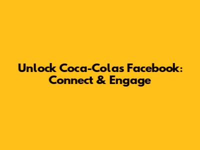 Unlock Coca-Cola's Facebook: Connect & Engage