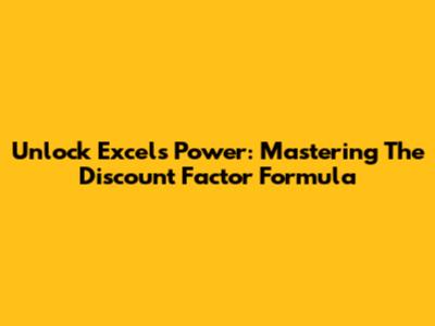 Unlock Excel's Power: Mastering The Discount Factor Formula