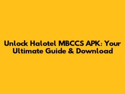Unlock Halotel MBCCS APK: Your Ultimate Guide & Download