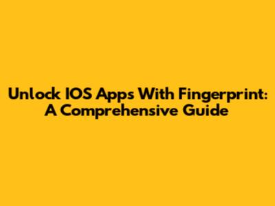 Unlock IOS Apps With Fingerprint: A Comprehensive Guide