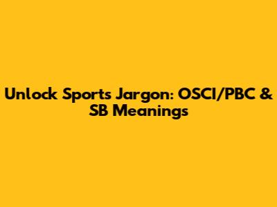 Unlock Sports Jargon: OSCI/PBC & SB Meanings