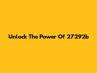 Unlock The Power Of 27292b