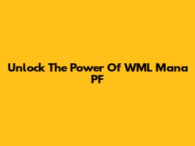 Unlock The Power Of WML Mana PF