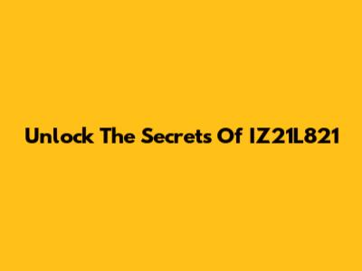 Unlock The Secrets Of IZ21L821